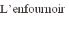 L’enfournoir